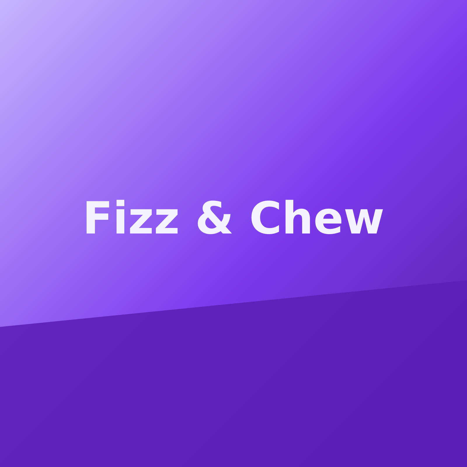 Fizz & Chew