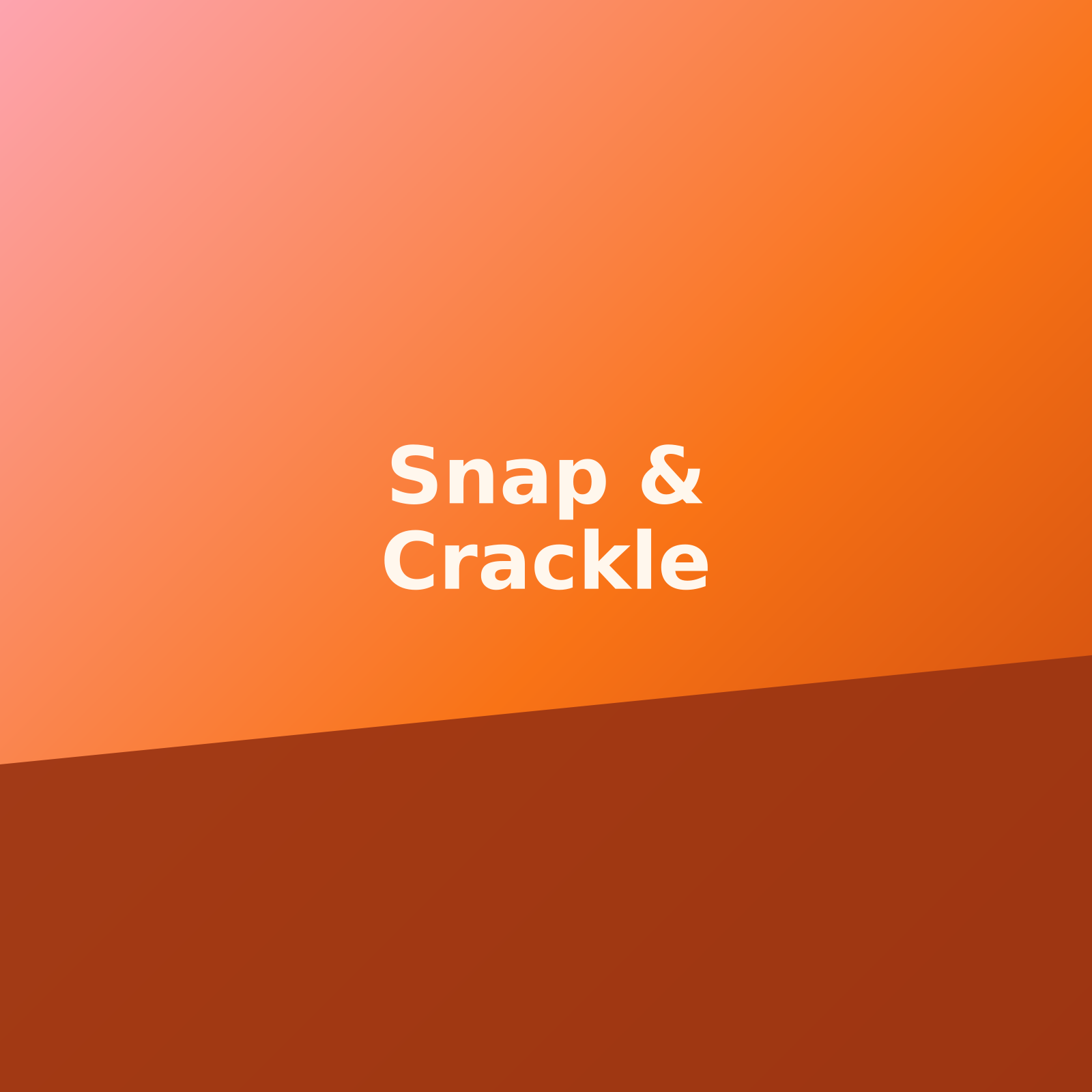 Snap & Crackle